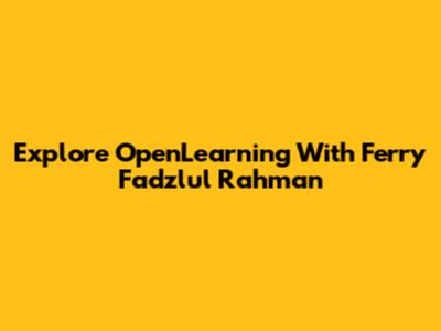 Explore OpenLearning With Ferry Fadzlul Rahman