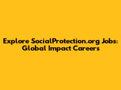 Explore SocialProtection.org Jobs: Global Impact Careers