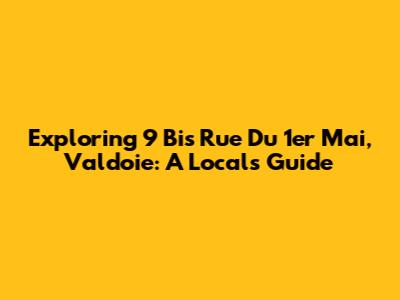 Exploring 9 Bis Rue Du 1er Mai, Valdoie: A Local's Guide