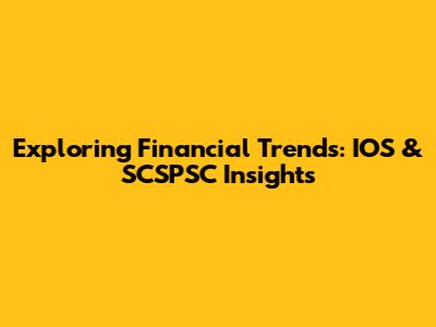 Exploring Financial Trends: IOS & SCSPSC Insights