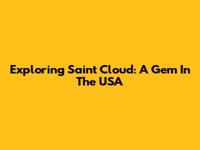 Exploring Saint Cloud: A Gem In The USA