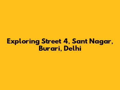 Exploring Street 4, Sant Nagar, Burari, Delhi