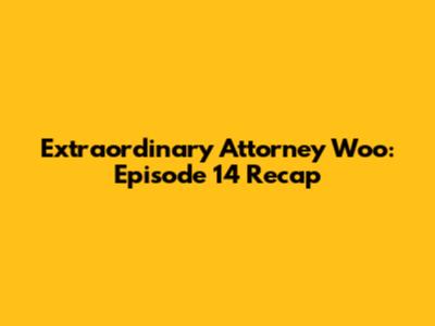 Extraordinary Attorney Woo: Episode 14 Recap