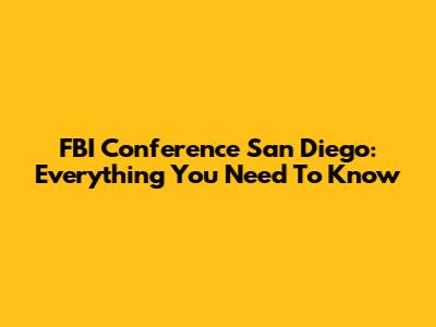 FBI Conference San Diego: Everything You Need To Know