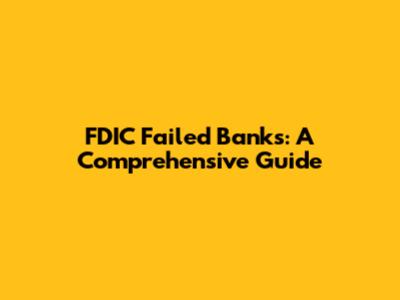 FDIC Failed Banks: A Comprehensive Guide