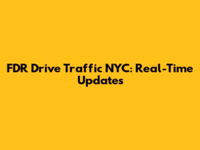 FDR Drive Traffic NYC: Real-Time Updates