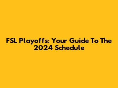 FSL Playoffs: Your Guide To The 2024 Schedule