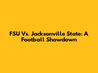 FSU Vs. Jacksonville State: A Football Showdown