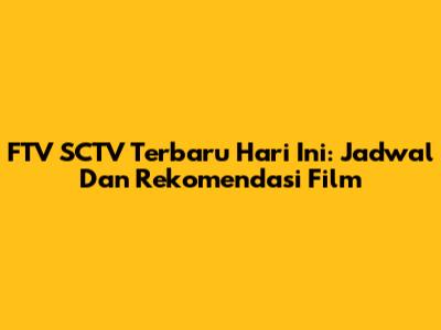 FTV SCTV Terbaru Hari Ini: Jadwal Dan Rekomendasi Film