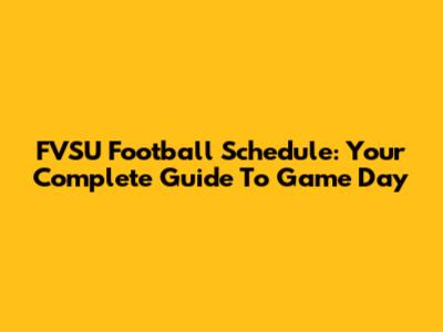 FVSU Football Schedule: Your Complete Guide To Game Day
