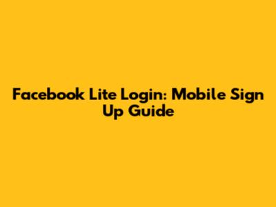 Facebook Lite Login: Mobile Sign Up Guide