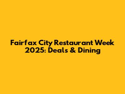Fairfax City Restaurant Week 2025: Deals & Dining