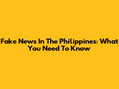 Fake News In The Philippines: What You Need To Know