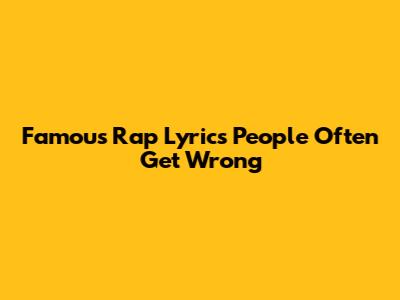 Famous Rap Lyrics People Often Get Wrong