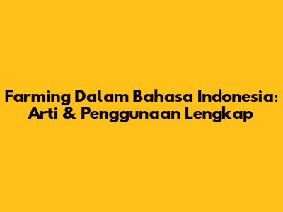 Farming Dalam Bahasa Indonesia: Arti & Penggunaan Lengkap