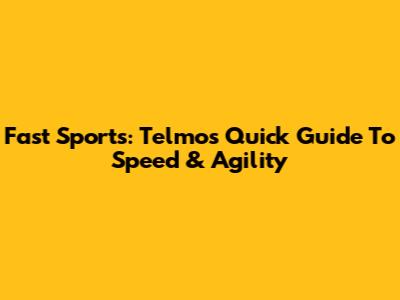 Fast Sports: Telmo's Quick Guide To Speed & Agility