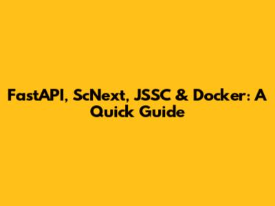 FastAPI, ScNext, JSSC & Docker: A Quick Guide