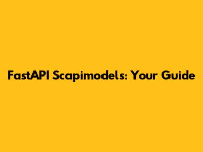 FastAPI Scapimodels: Your Guide