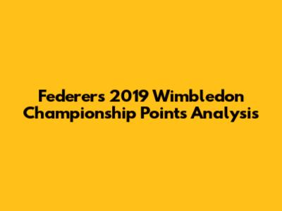 Federer's 2019 Wimbledon Championship Points Analysis