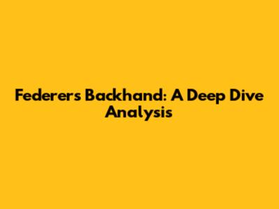 Federer's Backhand: A Deep Dive Analysis