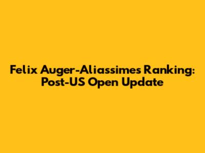 Felix Auger-Aliassime's Ranking: Post-US Open Update