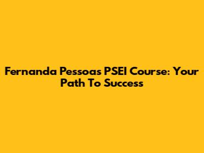 Fernanda Pessoa's PSEI Course: Your Path To Success