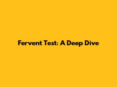 Fervent Test: A Deep Dive