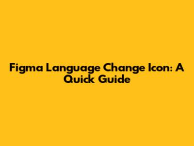 Figma Language Change Icon: A Quick Guide
