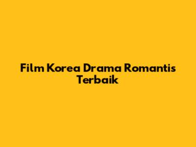 Film Korea Drama Romantis Terbaik