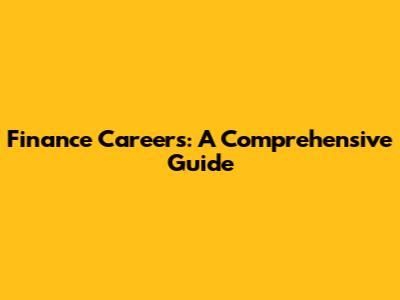 Finance Careers: A Comprehensive Guide