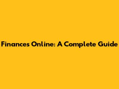 Finances Online: A Complete Guide