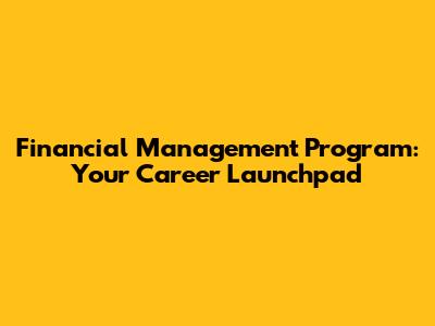 Financial Management Program: Your Career Launchpad