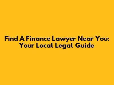 Find A Finance Lawyer Near You: Your Local Legal Guide