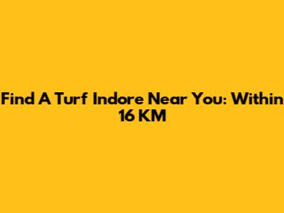 Find A Turf Indore Near You: Within 16 KM