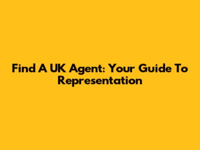 Find A UK Agent: Your Guide To Representation