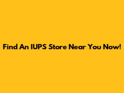 Find An IUPS Store Near You Now!