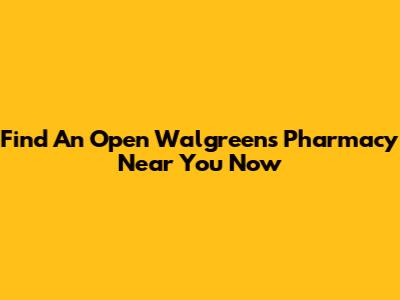 Find An Open Walgreens Pharmacy Near You Now