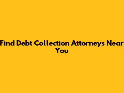 Find Debt Collection Attorneys Near You