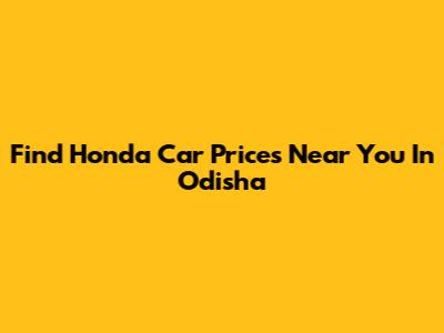 Find Honda Car Prices Near You In Odisha