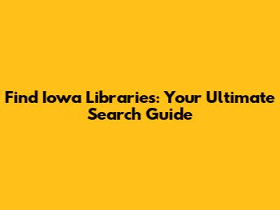 Find Iowa Libraries: Your Ultimate Search Guide