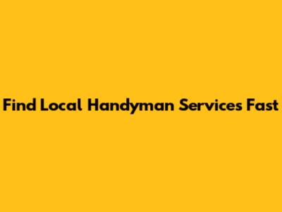 Find Local Handyman Services Fast