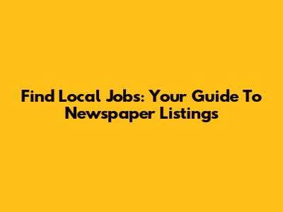 Find Local Jobs: Your Guide To Newspaper Listings
