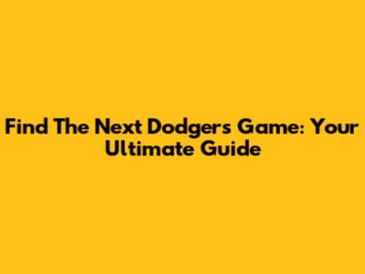 Find The Next Dodgers Game: Your Ultimate Guide