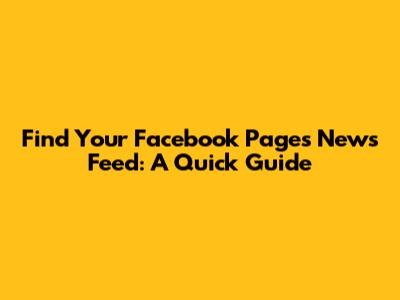 Find Your Facebook Page's News Feed: A Quick Guide
