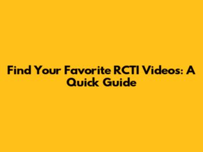 Find Your Favorite RCTI Videos: A Quick Guide