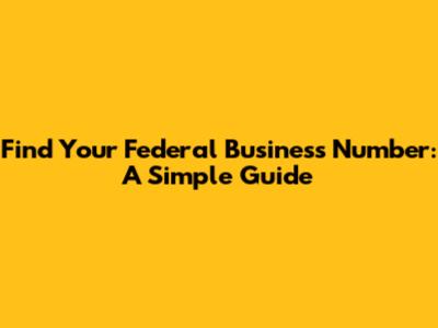 Find Your Federal Business Number: A Simple Guide