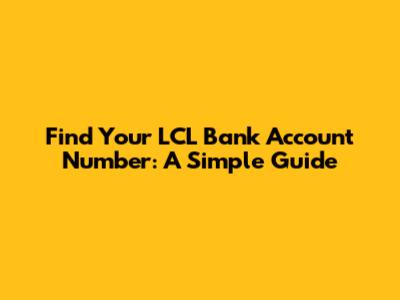 Find Your LCL Bank Account Number: A Simple Guide