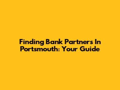 Finding Bank Partners In Portsmouth: Your Guide