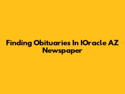 Finding Obituaries In IOracle AZ Newspaper