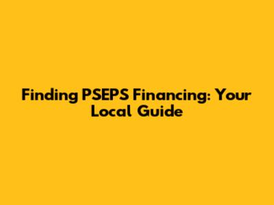 Finding PSEPS Financing: Your Local Guide